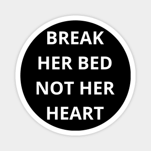 break her bed not her heart Magnet